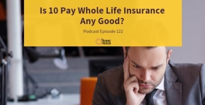 10 pay whole life insurance may not always be the best options for building cash value