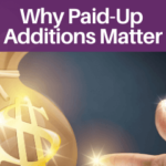 Why Paid-Up Additions Matter • The Insurance Pro Blog