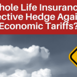 Is Whole Life Insurance an Effective Hedge Against Economic Tariffs? • The Insurance Pro Blog